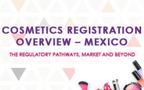 Cosmetics Registrations Overview – Mexico; the Regulatory Pathways, Market and Beyond