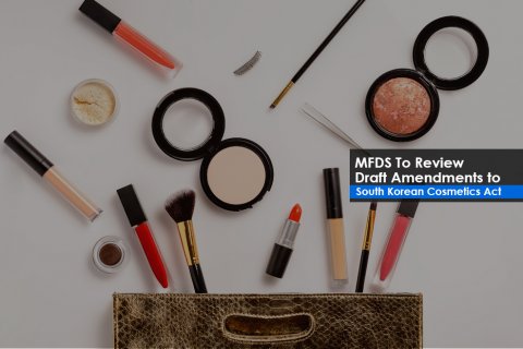 MFDS To Review Draft Amendments to South Korean Cosmetics Act